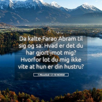 Picture 05 - 1 Mosebok 12:18 NORSK - Da kalte Farao Abram til sig og sa: Hvad er det - Bible Verse Picture