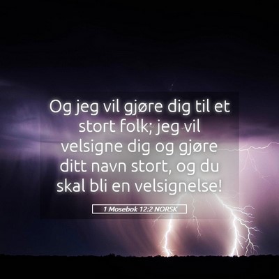 Picture 05 - 1 Mosebok 12:2 NORSK - Og jeg vil gjøre dig til et stort folk; jeg vil - Bible Verse Picture
