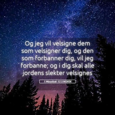 Picture 05 - 1 Mosebok 12:3 NORSK - Og jeg vil velsigne dem som velsigner dig, og den - Bible Verse Picture