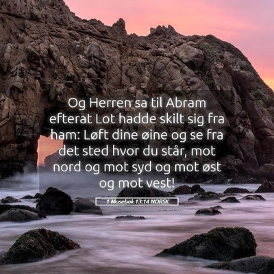 Picture 05 - 1 Mosebok 13:14 NORSK - Og Herren sa til Abram efterat Lot hadde skilt - Bible Verse Picture