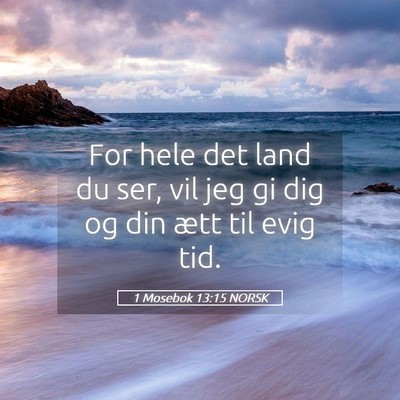 Picture 05 - 1 Mosebok 13:15 NORSK - For hele det land du ser, vil jeg gi dig og din - Bible Verse Picture