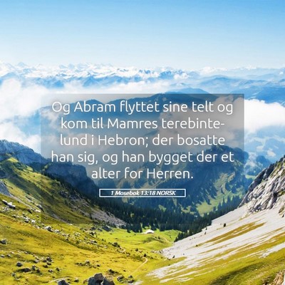 Picture 05 - 1 Mosebok 13:18 NORSK - Og Abram flyttet sine telt og kom til Mamres - Bible Verse Picture