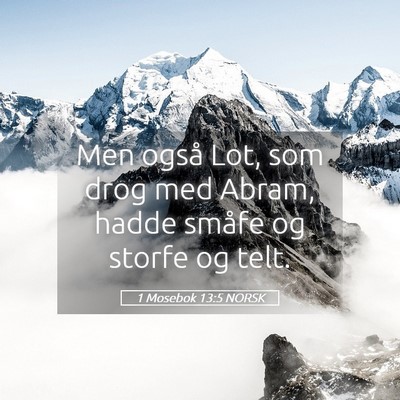 Picture 05 - 1 Mosebok 13:5 NORSK - Men også Lot, som drog med Abram, hadde småfe - Bible Verse Picture
