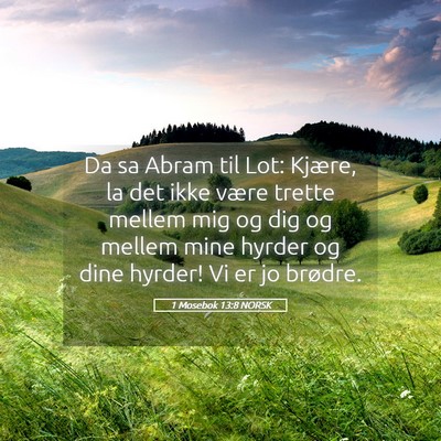 Picture 05 - 1 Mosebok 13:8 NORSK - Da sa Abram til Lot: Kjære, la det ikke være - Bible Verse Picture