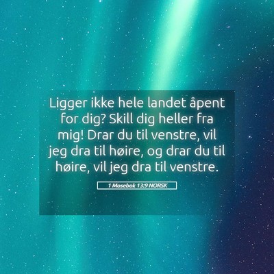 Picture 05 - 1 Mosebok 13:9 NORSK - Ligger ikke hele landet åpent for dig? Skill dig - Bible Verse Picture