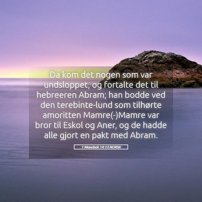 Picture 05 - 1 Mosebok 14:13 NORSK - Da kom det nogen som var undsloppet, og fortalte - Bible Verse Picture