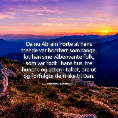 Picture 05 - 1 Mosebok 14:14 NORSK - Da nu Abram hørte at hans frende var bortført - Bible Verse Picture