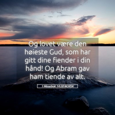 Picture 05 - 1 Mosebok 14:20 NORSK - Og lovet være den høieste Gud, som har gitt - Bible Verse Picture