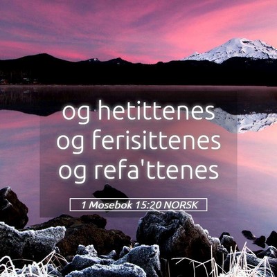 Picture 05 - 1 Mosebok 15:20 NORSK - og hetittenes og ferisittenes og - Bible Verse Picture