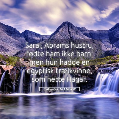Picture 05 - 1 Mosebok 16:1 NORSK - Sarai, Abrams hustru, fødte ham ikke barn; men - Bible Verse Picture