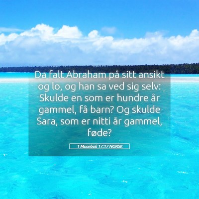 Picture 05 - 1 Mosebok 17:17 NORSK - Da falt Abraham på sitt ansikt og lo, og han sa - Bible Verse Picture