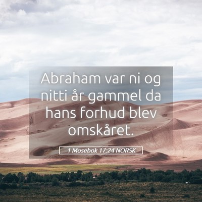 Picture 05 - 1 Mosebok 17:24 NORSK - Abraham var ni og nitti år gammel da hans forhud - Bible Verse Picture