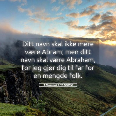 Picture 05 - 1 Mosebok 17:5 NORSK - Ditt navn skal ikke mere være Abram; men ditt - Bible Verse Picture