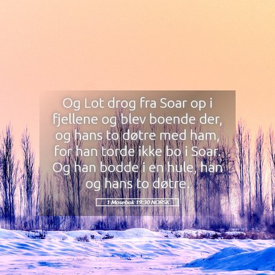 Picture 05 - 1 Mosebok 19:30 NORSK - Og Lot drog fra Soar op i fjellene og blev boende - Bible Verse Picture