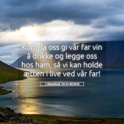 Picture 05 - 1 Mosebok 19:32 NORSK - Kom, la oss gi vår far vin å drikke og legge - Bible Verse Picture