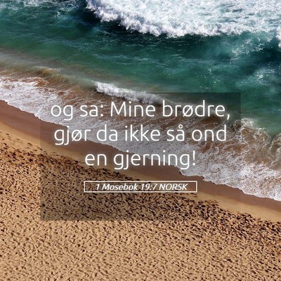 Picture 05 - 1 Mosebok 19:7 NORSK - og sa: Mine brødre, gjør da ikke så ond en - Bible Verse Picture