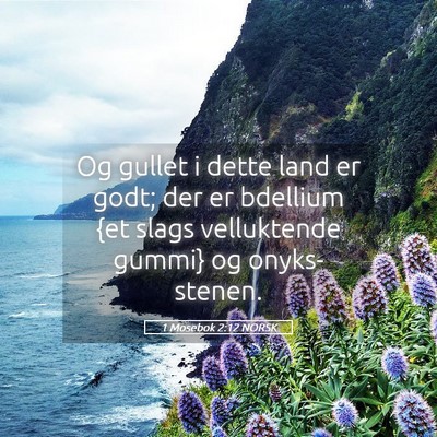 Picture 05 - 1 Mosebok 2:12 NORSK - Og gullet i dette land er godt; der er bdellium - Bible Verse Picture