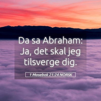 Picture 05 - 1 Mosebok 21:24 NORSK - Da sa Abraham: Ja, det skal jeg tilsverge - Bible Verse Picture