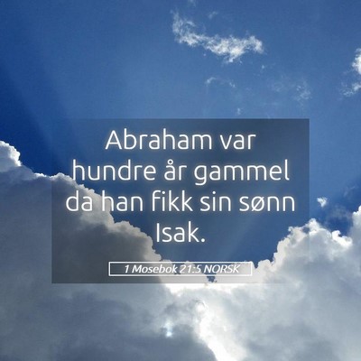 Picture 05 - 1 Mosebok 21:5 NORSK - Abraham var hundre år gammel da han fikk sin - Bible Verse Picture