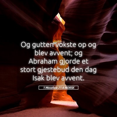 Picture 05 - 1 Mosebok 21:8 NORSK - Og gutten vokste op og blev avvent; og Abraham - Bible Verse Picture