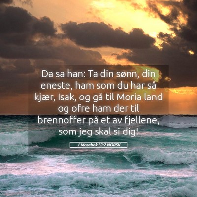 Picture 05 - 1 Mosebok 22:2 NORSK - Da sa han: Ta din sønn, din eneste, ham som du - Bible Verse Picture