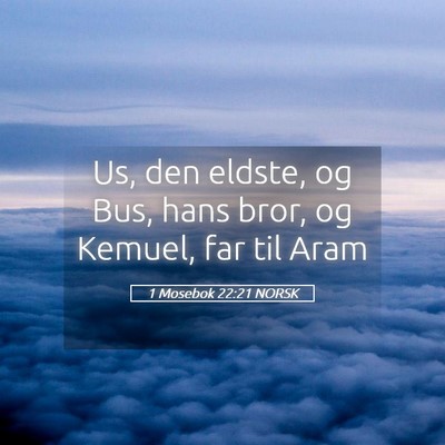 Picture 05 - 1 Mosebok 22:21 NORSK - Us, den eldste, og Bus, hans bror, og Kemuel, far - Bible Verse Picture