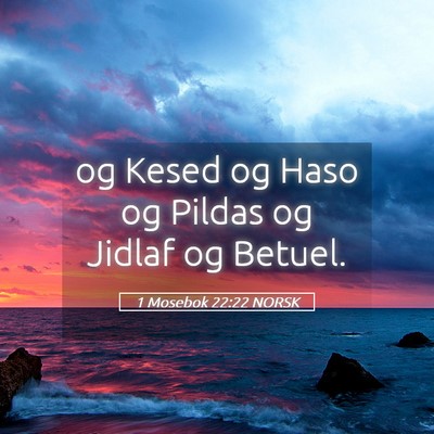 Picture 05 - 1 Mosebok 22:22 NORSK - og Kesed og Haso og Pildas og Jidlaf og - Bible Verse Picture