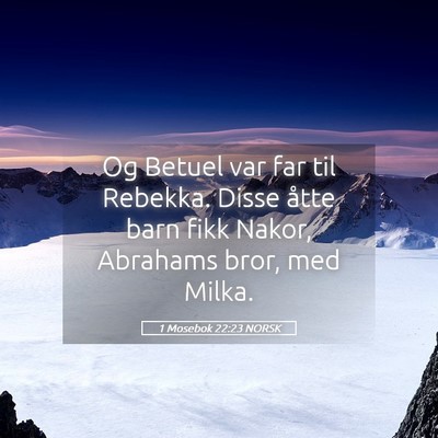 Picture 05 - 1 Mosebok 22:23 NORSK - Og Betuel var far til Rebekka. Disse åtte barn - Bible Verse Picture