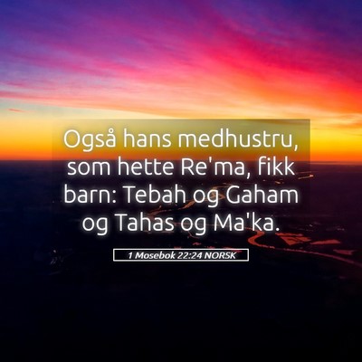 Picture 05 - 1 Mosebok 22:24 NORSK - Også hans medhustru, som hette Re'ma, fikk barn: - Bible Verse Picture