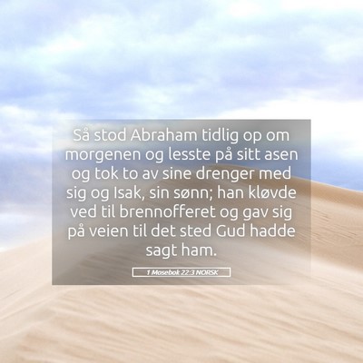 Picture 05 - 1 Mosebok 22:3 NORSK - Så stod Abraham tidlig op om morgenen og lesste - Bible Verse Picture