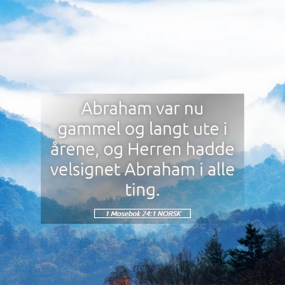 Picture 05 - 1 Mosebok 24:1 NORSK - Abraham var nu gammel og langt ute i årene, og - Bible Verse Picture