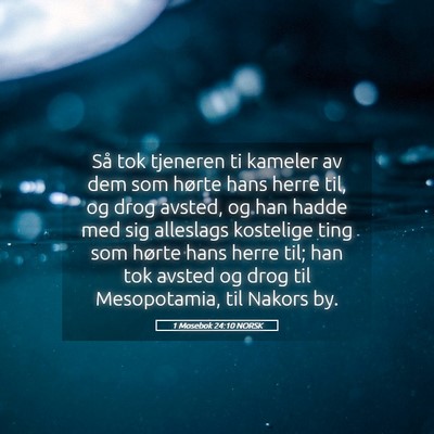 Picture 05 - 1 Mosebok 24:10 NORSK - Så tok tjeneren ti kameler av dem som hørte - Bible Verse Picture