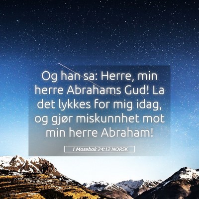 Picture 05 - 1 Mosebok 24:12 NORSK - Og han sa: Herre, min herre Abrahams Gud! La det - Bible Verse Picture