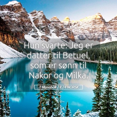 Picture 05 - 1 Mosebok 24:24 NORSK - Hun svarte: Jeg er datter til Betuel, som er - Bible Verse Picture