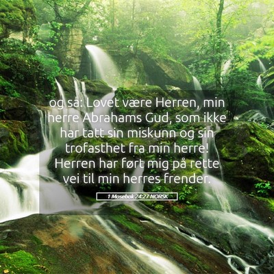 Picture 05 - 1 Mosebok 24:27 NORSK - og sa: Lovet være Herren, min herre Abrahams - Bible Verse Picture