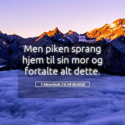 Picture 05 - 1 Mosebok 24:28 NORSK - Men piken sprang hjem til sin mor og fortalte alt - Bible Verse Picture