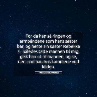 Picture 05 - 1 Mosebok 24:30 NORSK - For da han så ringen og armbåndene som hans - Bible Verse Picture