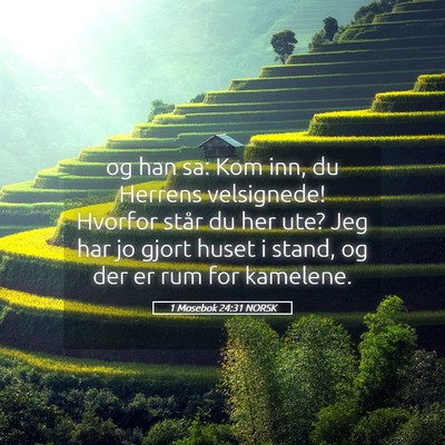 Picture 05 - 1 Mosebok 24:31 NORSK - og han sa: Kom inn, du Herrens velsignede! - Bible Verse Picture