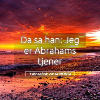 Picture 05 - 1 Mosebok 24:34 NORSK - Da sa han: Jeg er Abrahams - Bible Verse Picture