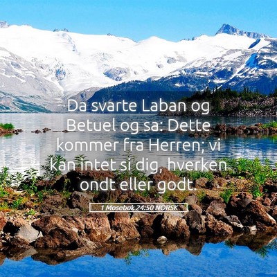 Picture 05 - 1 Mosebok 24:50 NORSK - Da svarte Laban og Betuel og sa: Dette kommer fra - Bible Verse Picture