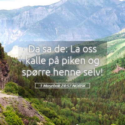 Picture 05 - 1 Mosebok 24:57 NORSK - Da sa de: La oss kalle på piken og spørre henne - Bible Verse Picture