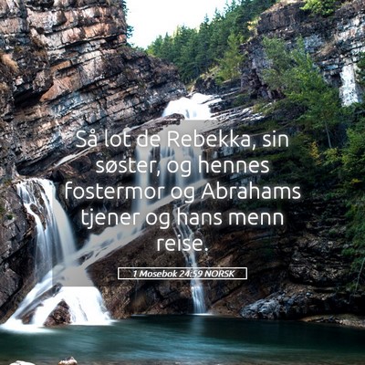 Picture 05 - 1 Mosebok 24:59 NORSK - Så lot de Rebekka, sin søster, og hennes - Bible Verse Picture