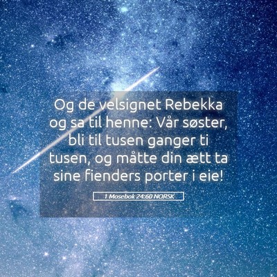 Picture 05 - 1 Mosebok 24:60 NORSK - Og de velsignet Rebekka og sa til henne: Vår - Bible Verse Picture