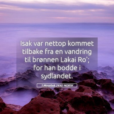 Picture 05 - 1 Mosebok 24:62 NORSK - Isak var nettop kommet tilbake fra en vandring - Bible Verse Picture