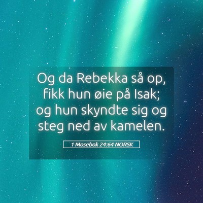 Picture 05 - 1 Mosebok 24:64 NORSK - Og da Rebekka så op, fikk hun øie på Isak; og - Bible Verse Picture