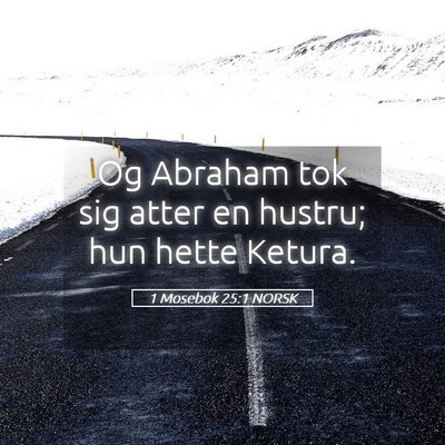Picture 05 - 1 Mosebok 25:1 NORSK - Og Abraham tok sig atter en hustru; hun hette - Bible Verse Picture