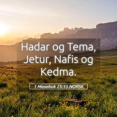 Picture 05 - 1 Mosebok 25:15 NORSK - Hadar og Tema, Jetur, Nafis og - Bible Verse Picture