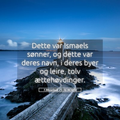 Picture 05 - 1 Mosebok 25:16 NORSK - Dette var Ismaels sønner, og dette var deres - Bible Verse Picture