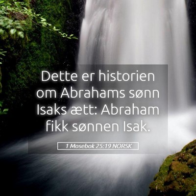 Picture 05 - 1 Mosebok 25:19 NORSK - Dette er historien om Abrahams sønn Isaks ætt: - Bible Verse Picture
