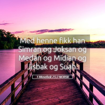 Picture 05 - 1 Mosebok 25:2 NORSK - Med henne fikk han Simran og Joksan og Medan og - Bible Verse Picture